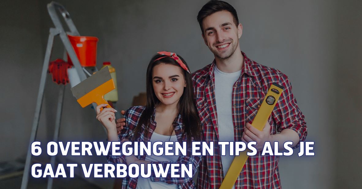 6 overwegingen en tips als je gaat verbouwen