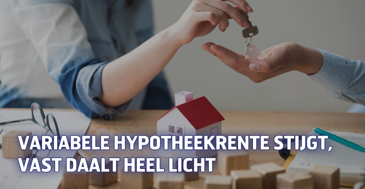 Variabele hypotheekrente stijgt, vast daalt heel licht