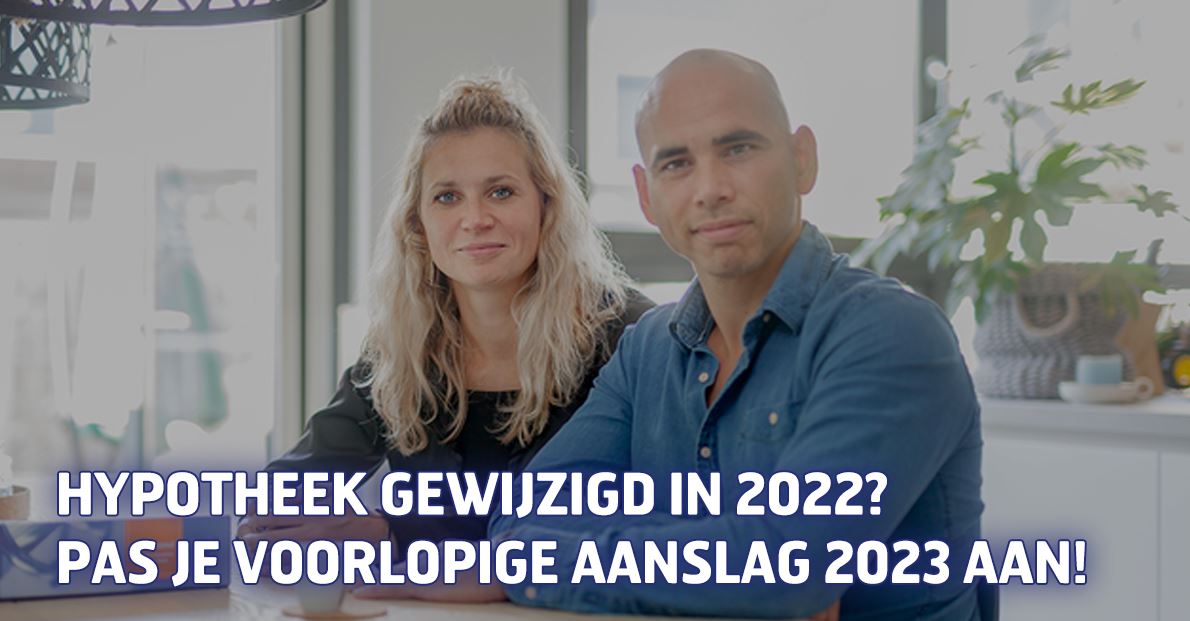 Hypotheek gewijzigd in 2022? Pas je voorlopige aanslag 2023 aan!