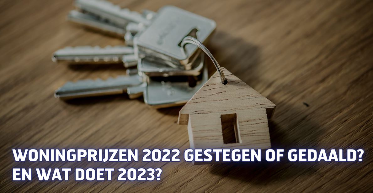 Woningprijzen 2022 gestegen of gedaald? En wat doet 2023?