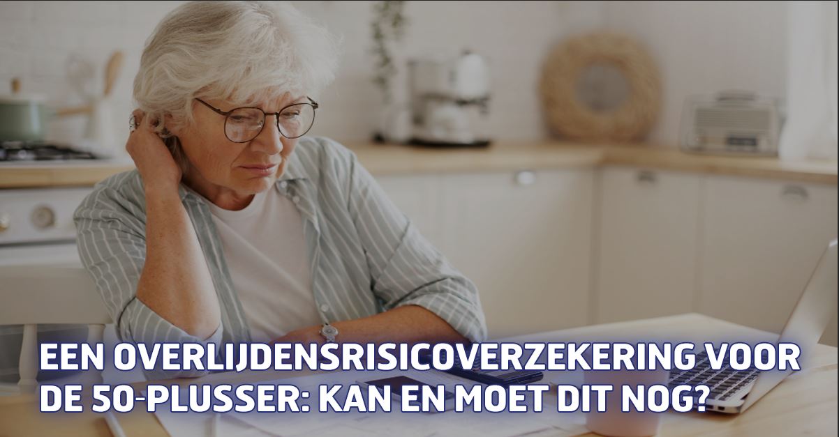 Een overlijdensrisicoverzekering voor de 50-plusser: kan en moet dit nog?