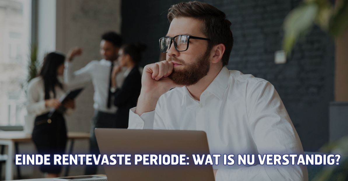 Einde rentevaste periode: wat is nu verstandig?