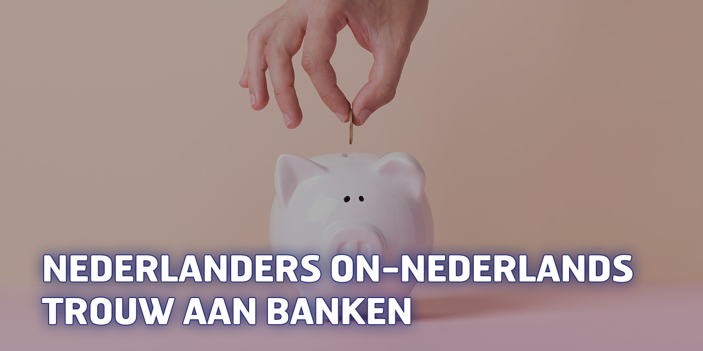 Nederlanders on-Nederlands trouw aan banken