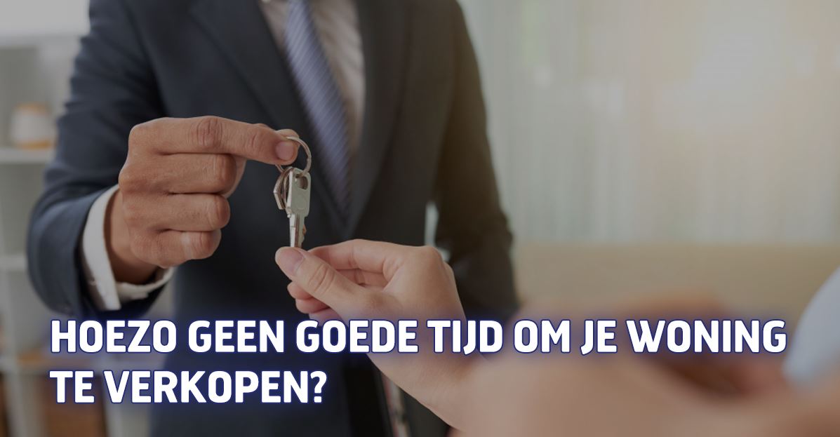Hoezo geen goede tijd om je woning te verkopen?