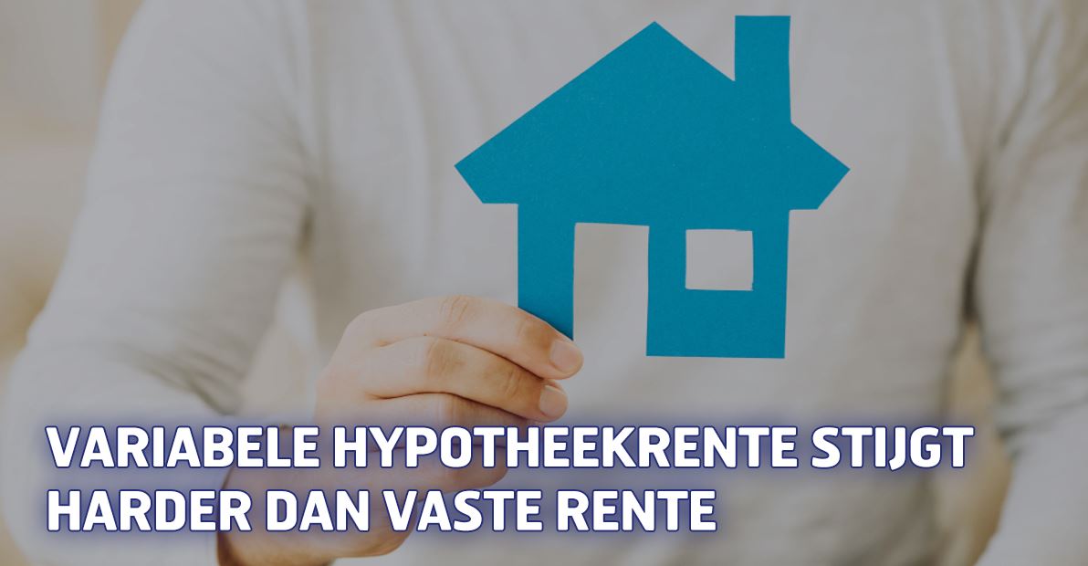 Variabele hypotheekrente stijgt harder dan vaste rente