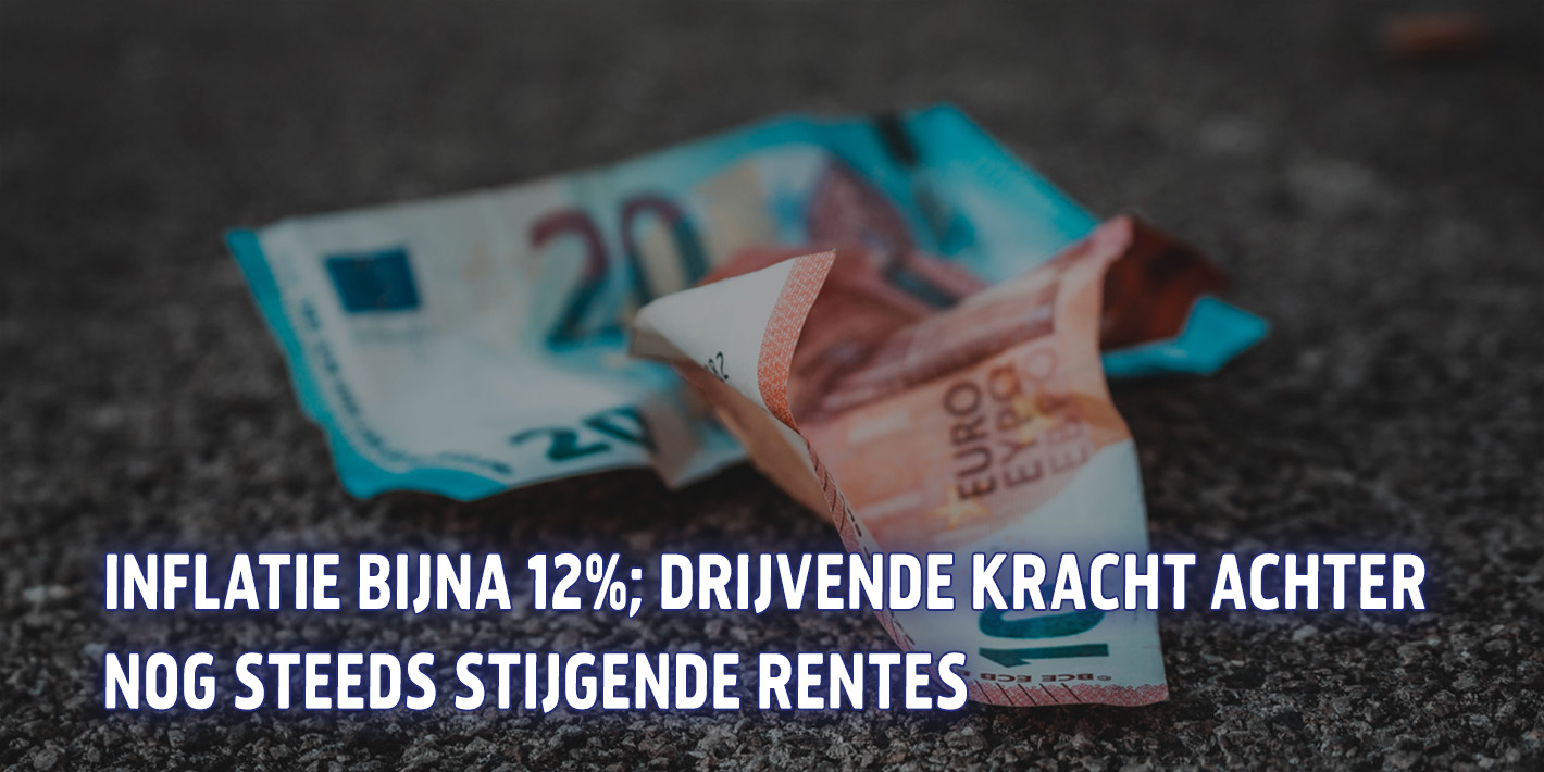 Inflatie bijna 12%; drijvende kracht achter nog steeds stijgende rentes